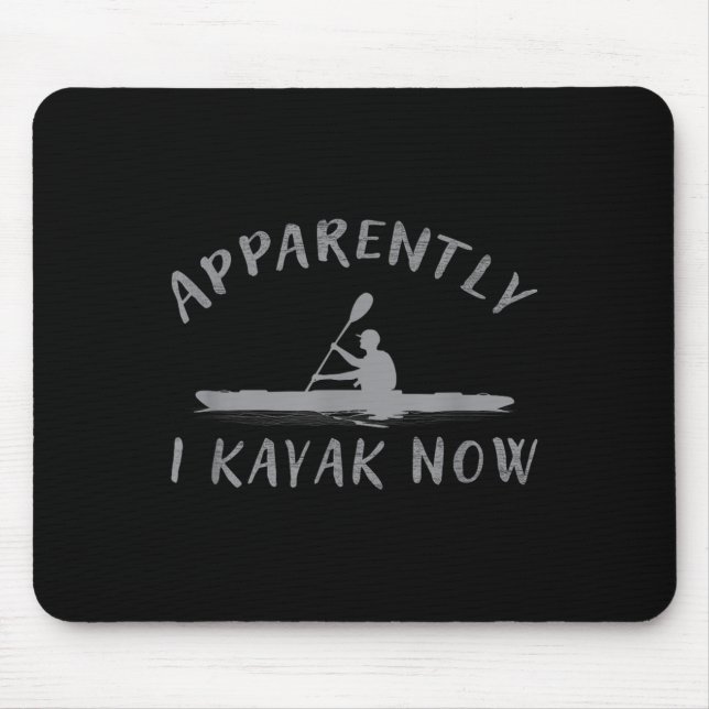 Apparently I Kayak Now Funny Kayaking Saying Kayak Mouse Pad (Front)