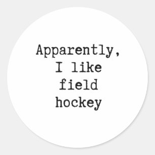 Apparently I Like Field Hockey Funny Mom Dad Siste Classic Round Sticker