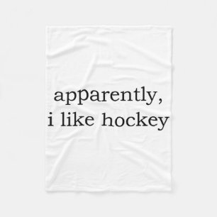 Apparently I Like Hockey Fleece Blanket