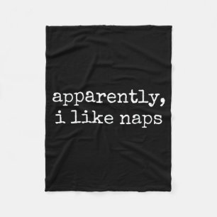 Apparently I Like Naps Funny Lazy Quote Fleece Blanket