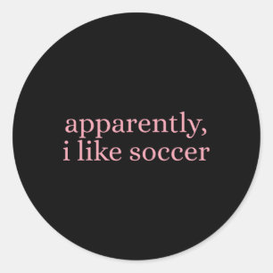 Apparently I Like Soccer _3 Classic Round Sticker
