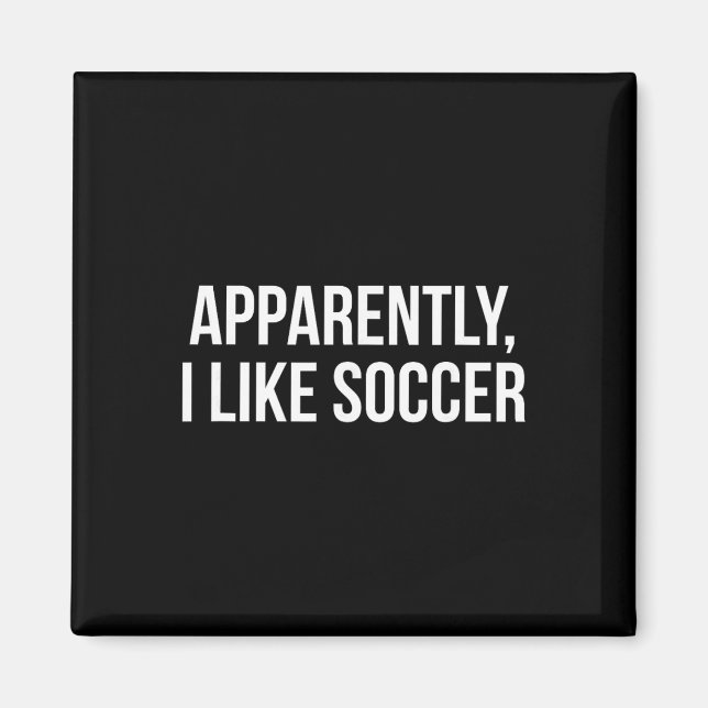Apparently I Like Soccer _3  Magnet (Front)