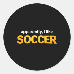 Apparently I Like Soccer _5 Classic Round Sticker
