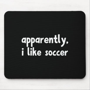 Apparently I Like Soccer _7 Mouse Pad