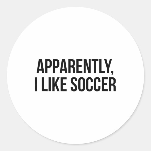 Apparently I Like Soccer  Classic Round Sticker (Front)
