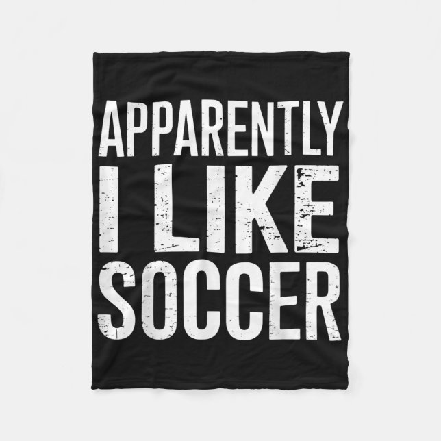 Apparently I Like Soccer  Fleece Blanket (Front)