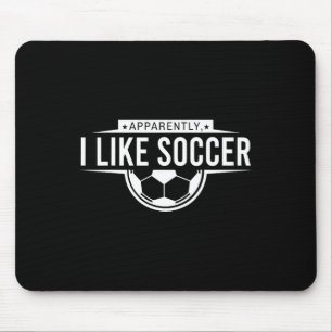 Apparently I Like Soccer – Funny Game Day Design _ Mouse Pad