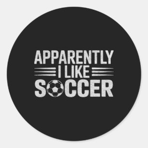 Apparently I Like Soccer Funny Game Day For Men Wo Classic Round Sticker