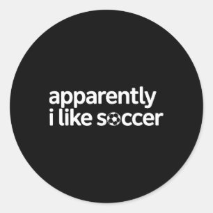 Apparently I Like Soccer Funny Game Day Mom Dad _1 Classic Round Sticker