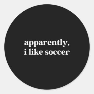 Apparently I Like Soccer Funny Sarcastic Football Classic Round Sticker