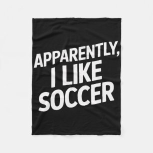 Apparently I Like Soccer Funny Soccer Enthusiast A Fleece Blanket