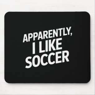 Apparently I Like Soccer Funny Soccer Enthusiast A Mouse Pad