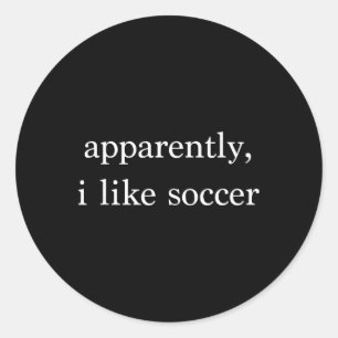 Apparently I Like Soccer Funny Soccer Fan Sports S Classic Round Sticker