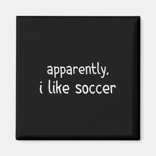 Apparently I Like Soccer Funny Soccer Game Day _2 Magnet