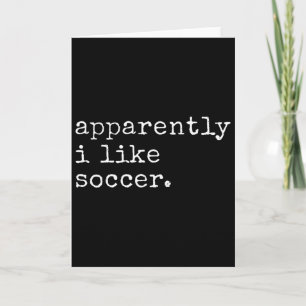 Apparently I Like Soccer Funny Soccer Game Day _3 Card