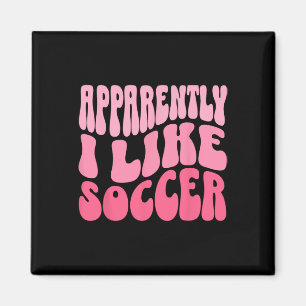 Apparently I Like Soccer Funny Soccer Game Day _4 Magnet