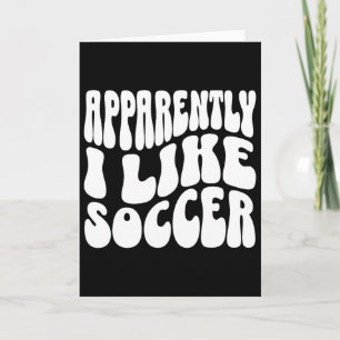 Apparently I Like Soccer Funny Soccer Game Day _7  Card