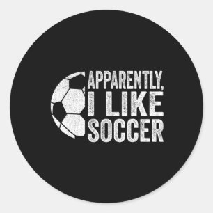 Apparently I Like Soccer Funny Soccer Game Day  Classic Round Sticker