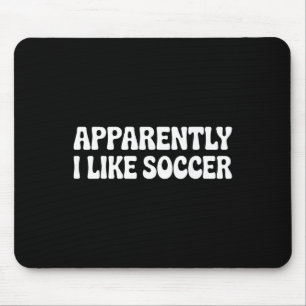 Apparently I Like Soccer Funny Sports Moms Mouse Pad
