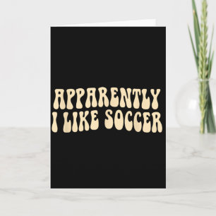 Apparently I Like Soccer Groovy Soccer Lover Women Card
