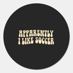 Apparently I Like Soccer Groovy Soccer Lover Women Classic Round Sticker