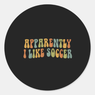 Apparently I Like Soccer Groovy Soccer Lover Women Classic Round Sticker
