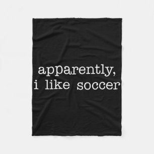 Apparently I Like Soccer Humor Competitive Sports Fleece Blanket