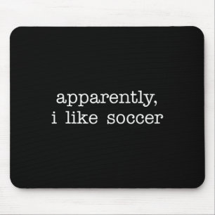 Apparently I Like Soccer Humor Competitive Sports Mouse Pad