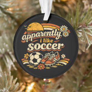 Apparently I Like Soccer Ornament