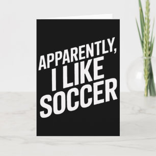 Apparently I Like Soccer Players Humour Card