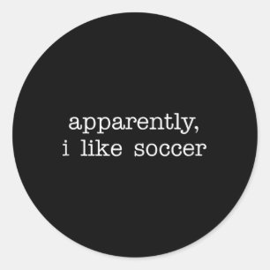 Apparently I Like Soccer Quote For Fun Everyday Ex Classic Round Sticker