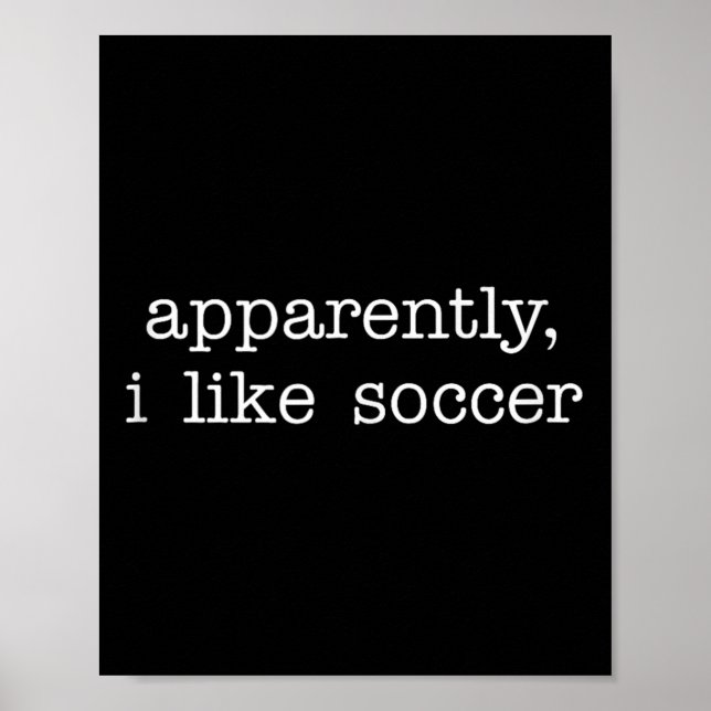 Apparently I Like Soccer Quote For Fun Everyday Ex Poster (Front)