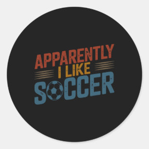 Apparently I Like Soccer Season Funny Game Day Mom Classic Round Sticker