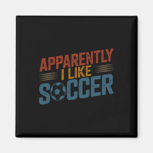 Apparently I Like Soccer Season Funny Game Day Mom Magnet