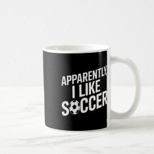 Apparently I Like Soccer Soccer Addict Soccer Trai Coffee Mug