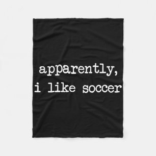 Apparently I Like Soccer, Soccer Season, Funny Gam Fleece Blanket