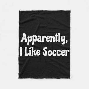 Apparently I Like Soccer, Soccer Season, Funny Gam Fleece Blanket