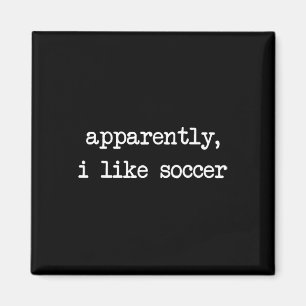 Apparently I Like Soccer, Soccer Season, Funny Gam Magnet