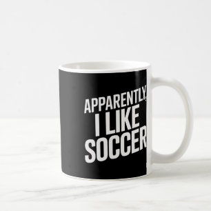 Apparently I Like Soccer Soccer Soccer Players Coffee Mug