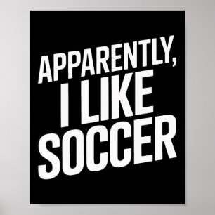 Apparently I Like Soccer Soccer Soccer Players  Poster