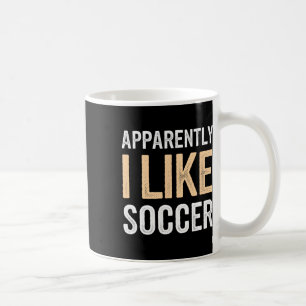 Apparently I Like Soccer Team Player Footbyll Fan  Coffee Mug