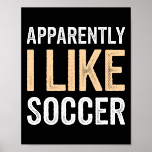 Apparently I Like Soccer Team Player Footbyll Fan Poster