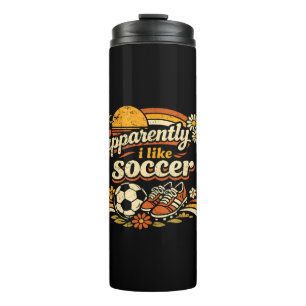 Apparently I Like Soccer Thermal Tumbler