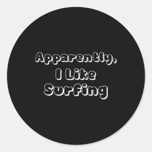 Apparently I Like Surfing Classic Round Sticker