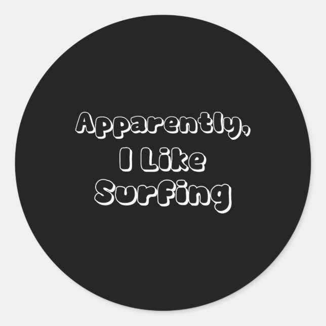 Apparently I Like Surfing  Classic Round Sticker (Front)