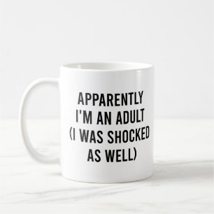 Apparently I'm an Adult I Was Shocked as Well  Coffee Mug