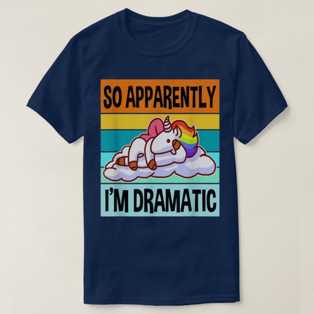 Apparently Im DramaticQueen Drama Best Unicorn  T-Shirt (Design Front)