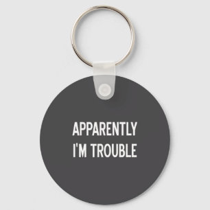 Apparently I'm Trouble, Sarcastic, Funny, Joke, Fa Key Ring