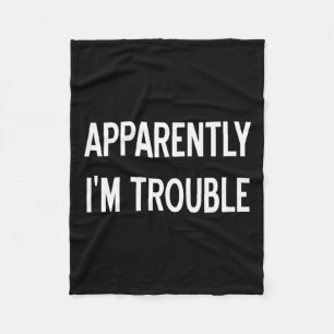 Apparently Im Trouble Sarcastic Funny Joke Family Fleece Blanket
