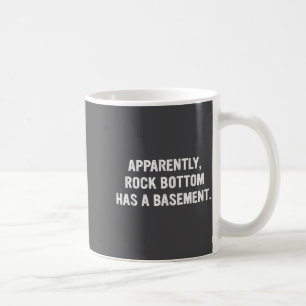 Apparently Rock-bottom Has A Basement Funny Quote  Coffee Mug